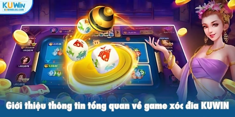 Giới thiệu thông tin tổng quan về game xóc đĩa KUWIN